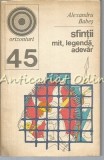 Sfintii - Alexandru Babes. Mit, Legenda, Adevar. Antropologie religioasa, 1972, 220 pagini, Bucuresti