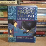 PAT ROGERS - THE OXFORD ILLUSTRATED HISTORY OF ENGLISH LITERATURE / ISTORIA ILUSTRATA A LITERATURII ENGLEZE , OXFORD , 1990 *