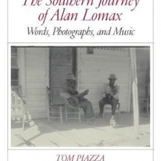 The Southern Journey of Alan Lomax: Words, Photographs, and Music