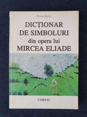 Dictionar de simboluri din opera lui Mircea Eliade &amp;ndash; Doina Rusti foto