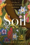Soil: The Story of a Black Mother&#039;s Garden