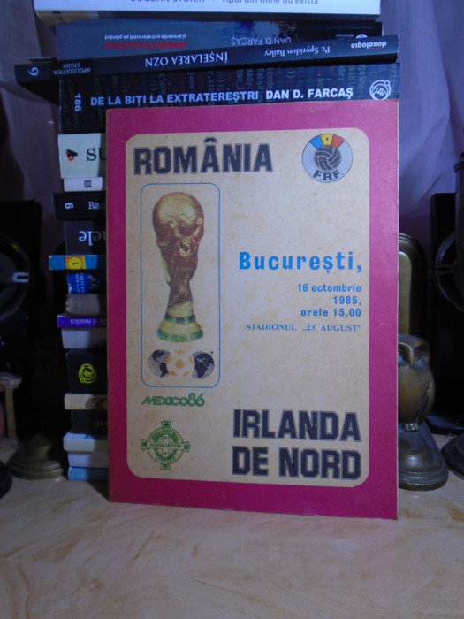 PROGRAM FOTBAL : ROMANIA - IRLANDA DE NORD , 16 OCTOMBRIE , 1985