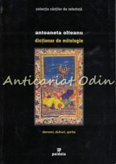 Dictionar De Mitologie - Antoaneta Olteanu