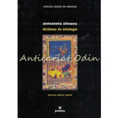 Dictionar De Mitologie - Antoaneta Olteanu