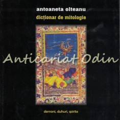 Dictionar De Mitologie - Antoaneta Olteanu