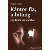 K&aacute;ntor fia, a bitang - Egy tan&aacute;r eml&eacute;keiből - Gergely Ferenc