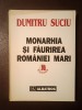 Dimitru Suciu - Monarhia și făurirea Rom&acirc;niei Mari 1866-1918 (cu sublinieri)