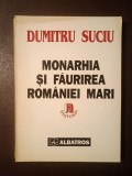 Dimitru Suciu - Monarhia și făurirea Rom&acirc;niei Mari 1866-1918 (cu sublinieri)