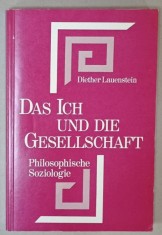 DAS ICH UND GESSELLSCHAFT ( SINELE SI SOCIETATEA ) , SOCIOLOGIE FILOZOFICA , von DIETER LAUENSTEIN , TEXT IN LIMBA GERMANA , 1974