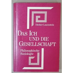 DAS ICH UND GESSELLSCHAFT ( SINELE SI SOCIETATEA ) , SOCIOLOGIE FILOZOFICA , von DIETER LAUENSTEIN , TEXT IN LIMBA GERMANA , 1974