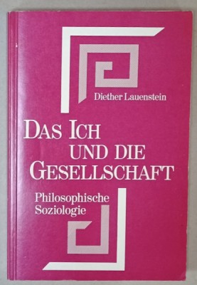 DAS ICH UND GESSELLSCHAFT ( SINELE SI SOCIETATEA ) , SOCIOLOGIE FILOZOFICA , von DIETER LAUENSTEIN , TEXT IN LIMBA GERMANA , 1974 foto