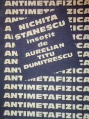 ANTIMETAFIZICA ,NICHITA STANESCU INSOTIT DE AURELIAN TITU DUMITRESCU ,1985 foto