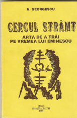 N. GEORGESCU - CERCUL STRAMT ( ARTA DE A TRAI PE VREMEA LUI EMINESCU ) foto