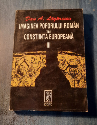 Imaginea poporului roman in constiinta europeana volumul 3 1821 Dan Lazarescu foto