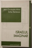 Jean-Christophe Attias; Esther Benbassa - Israelul imaginar