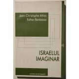 Jean-Christophe Attias; Esther Benbassa - Israelul imaginar