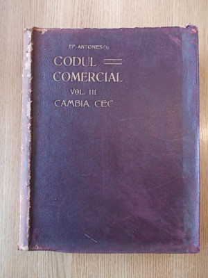 ANTONESCU- CODUL COMERCIAL ADNOTAT, VOL. III- CAMBIA, CECUL, 1914, leg.piele,r4a foto