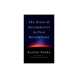 The Story of Astrophysics in Five Revolutions