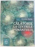 CALATORIE LA CENTRELE PAMANTULUI - ANCHETA ASUPRA STARII ACTUALE A GANDIRII , ALE ARTELOR SI STIINTELOR de VINTILA HORIA , 2015 , PREZINTA SUBLINIERI