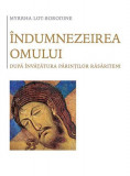 &Icirc;ndumnezeirea omului după &icirc;nvățătura Părinților răsăriteni - Paperback brosat - Lot‑Borodine Myrrha - Sophia