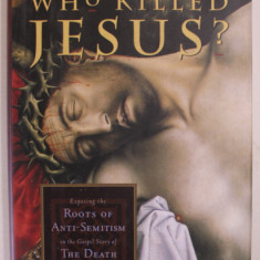 WHO KILLED JESUS ? EXPOSING THE ROOTS OF ANTI - SEMITISM IN THE GOSPEL STORY OF THE DEATH OF JESUS by JOHN DOMINIC CROSSAN , 1995