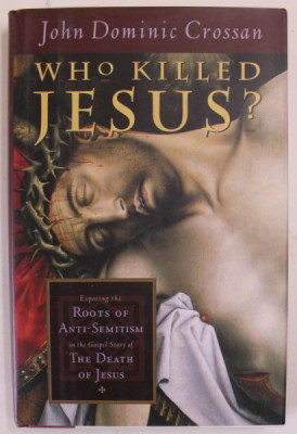 WHO KILLED JESUS ? EXPOSING THE ROOTS OF ANTI - SEMITISM IN THE GOSPEL STORY OF THE DEATH OF JESUS by JOHN DOMINIC CROSSAN , 1995 foto