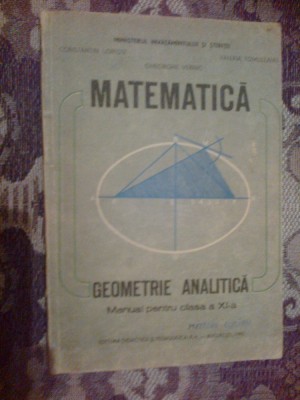 a8 Matematica - Geometrie analitica pentru clasa a XI a - Constantin Udriste foto