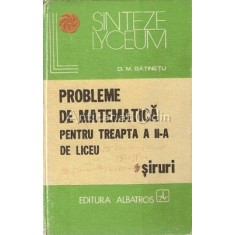 Probleme De Matematica Pentru Treapta A II-A De Liceu. Siruri - D. M. Batinetu
