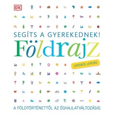 Seg&iacute;ts a gyerekednek! - F&ouml;ldrajz l&eacute;p&eacute;sről l&eacute;p&eacute;sre - A f&ouml;ldt&ouml;rt&eacute;nettől az &eacute;ghajlatv&aacute;ltoz&aacute;sig