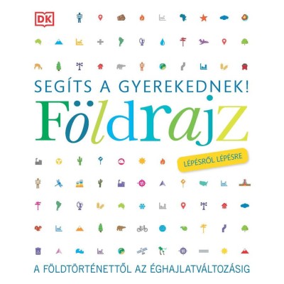 Seg&amp;iacute;ts a gyerekednek! - F&amp;ouml;ldrajz l&amp;eacute;p&amp;eacute;sről l&amp;eacute;p&amp;eacute;sre - A f&amp;ouml;ldt&amp;ouml;rt&amp;eacute;nettől az &amp;eacute;ghajlatv&amp;aacute;ltoz&amp;aacute;sig foto