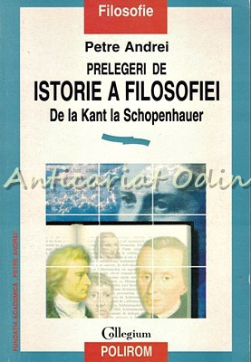 Prelegeri De Istorie A Filosofiei. De La Kant La Schopenhauer - Petre Andrei foto