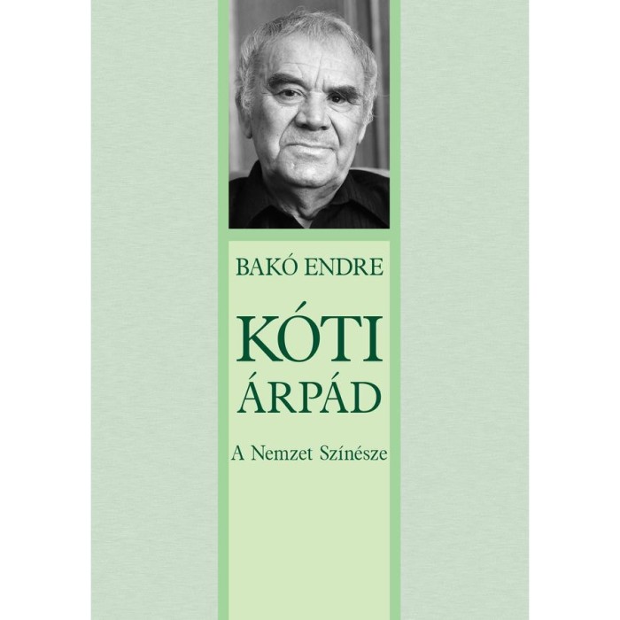 K&oacute;ti &Aacute;rp&aacute;d - A Nemzet Sz&iacute;n&eacute;sze - Bak&oacute; Endre