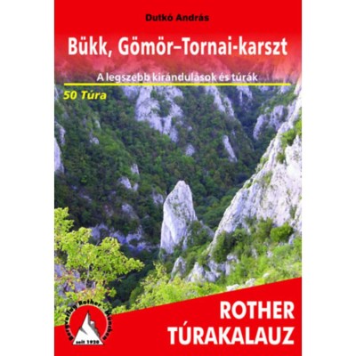 B&amp;uuml;kk, G&amp;ouml;m&amp;ouml;r-Tornai-karszt Rother t&amp;uacute;rakalauz - A legszebb kir&amp;aacute;ndul&amp;aacute;sok &amp;eacute;s t&amp;uacute;r&amp;aacute;k - 50 t&amp;uacute;ra - Dutk&amp;oacute; Andr&amp;aacute;s foto