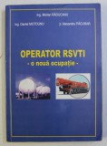 OPERATOR RSVTI - O NOUA OCUPATIE - de MARIAN RADUCANU ...ALEXANDRU PACURAR , 2007
