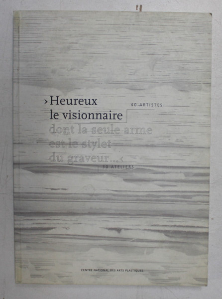 HEUREUX LA VISIONNAIRE - 40 ARTISTES - DONT LE SEULE ARME EST LE STYLET DU GRAVEUR 30 ATELIERS , 1986