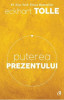 Puterea prezentului. Ed.6 - Eckhart Tolle