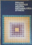 Privire Filozofica Asupra Rationalitatii Stiintei - Angela Botez, Editura Academiei Romane 1983, Filosofie Romana