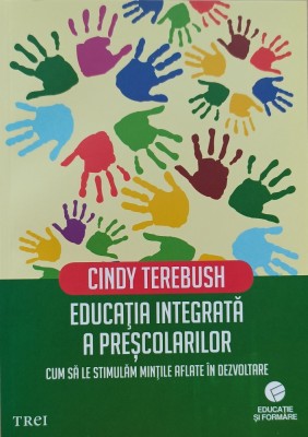 Educația integrată a preșcolarilor. Cum să le stimulăm mințile aflate &amp;icirc;n dezvoltare. Cindy Terebush foto