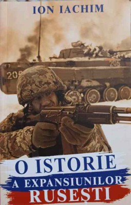 O ISTORIE A EXPANSIUNILOR RUSESTI-ION IACHIM-183303 foto