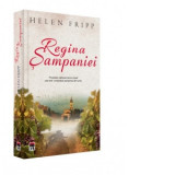 Regina Sampaniei. Povestea vaduvei care a creat cea mai romantica sampanie din lume - Helen Fripp