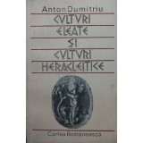 Anton Dumitru - Culturi eleate si culturi heracleitice (Editia: 1987)