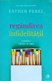 Esther Perel - Regandirea infidelitatii. O analiza a relatiilor de cuplu