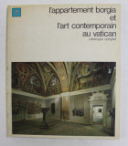 L &#039;APPARTEMENT BORGIA ET L &#039; ART CONTEMPORAIN AU VATICAN , CATALOGUE COMPLET , 1974