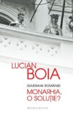 Cumpara ieftin Suveranii Romaniei. Monarhia, o solutie?/Lucian Boia, Humanitas