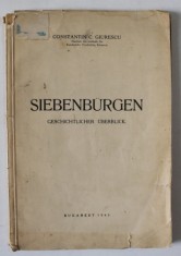 SIEBENBURGEN GESICHTLICHER UBERBLICK ( TRANSILVANIA , PREZENTARE ISTORICA) von CONSTANTIN C. GIURESCU , TEXT IN LIMBA GERMANA , 1943 , CONTINE DEDICA