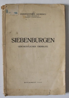 SIEBENBURGEN GESICHTLICHER UBERBLICK ( TRANSILVANIA , PREZENTARE ISTORICA) von CONSTANTIN C. GIURESCU , TEXT IN LIMBA GERMANA , 1943 , CONTINE DEDICA foto