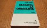 CARNAVAL LA CONSTANTA - Ion Coja - Editura Cartea Romaneasca, 1978, 311 p.