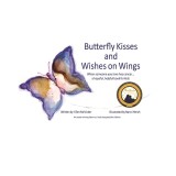 Butterfly Kisses and Wishes on Wings... a hopeful, helpful book for kids