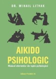 Cumpara ieftin Aikido psihologic. Manual elementar de lupta psihologica. Editia a III-a/Mihail Litvak