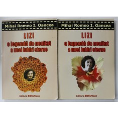 LIZI , O LEGENDA DE NEUITAT A UNEI IUBIRI ETERNE de MIHAI ROMEO I . OANCEA , VOLUMELE I - II , 2005 , CONTINE DEDICATIA AUTORULUI *